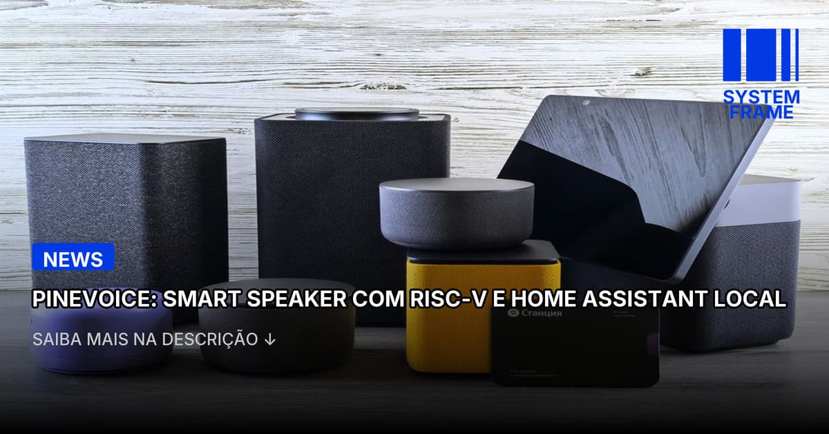 PineVoice: alto-falante inteligente traz chip RISC-V e Home Assistant